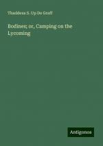 Bodines; or, Camping on the Lycoming | Thaddeus S. Up De Graff | Taschenbuch | Paperback | Englisch | 2024 | Antigonos Verlag | EAN 9783386740616