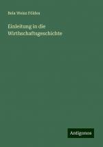 Einleitung in die Wirthschaftsgeschichte | Bela Weisz Földes | Taschenbuch | Paperback | 92 S. | Deutsch | 2024 | Antigonos Verlag | EAN 9783386732710