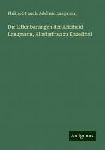 Die Offenbarungen der Adelheid Langmann, Klosterfrau zu Engelthal | Philipp Strauch (u. a.) | Taschenbuch | Paperback | 772 S. | Deutsch | 2024 | Antigonos Verlag | EAN 9783386731218