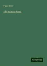 Die Ruinen Roms | Franz Reber | Taschenbuch | Paperback | 716 S. | Deutsch | 2024 | Antigonos Verlag | EAN 9783386731201
