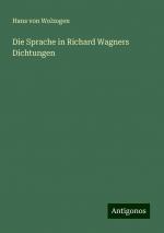 Die Sprache in Richard Wagners Dichtungen | Hans Von Wolzogen | Taschenbuch | Paperback | 140 S. | Deutsch | 2024 | Antigonos Verlag | EAN 9783386730563