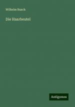 Die Haarbeutel | Wilhelm Busch | Taschenbuch | Paperback | 84 S. | Deutsch | 2024 | Antigonos Verlag | EAN 9783386730358