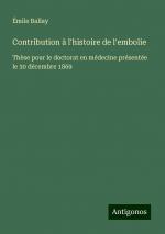 Contribution à l'histoire de l'embolie | Thèse pour le doctorat en médecine présentée le 30 décembre 1869 | Émile Ballay | Taschenbuch | Paperback | Französisch | 2024 | Antigonos Verlag