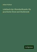 Lehrbuch der Ohrenheilkunde: für practische Ärtze und Studirende | Adam Politzer | Taschenbuch | Paperback | 920 S. | Deutsch | 2024 | Antigonos Verlag | EAN 9783386743488