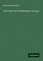 Zwei Fälle von Fremdkörpern in Auge | Hieronymous Krause | Taschenbuch | Paperback | 40 S. | Deutsch | 2024 | Antigonos Verlag | EAN 9783386754897