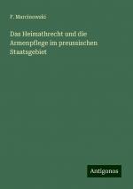 Das Heimathrecht und die Armenpflege im preussischen Staatsgebiet | F. Marcinowski | Taschenbuch | Paperback | 88 S. | Deutsch | 2024 | Antigonos Verlag | EAN 9783386407984