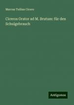 Ciceros Orator ad M. Brutum: für den Schulgebrauch | Marcus Tullius Cicero | Taschenbuch | Paperback | 532 S. | Deutsch | 2024 | Antigonos Verlag | EAN 9783386403542