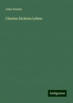 Charles Dickens Leben | John Forster | Taschenbuch | Paperback | 500 S. | Deutsch | 2024 | Antigonos Verlag | EAN 9783386403511