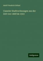 Casseler Stadtrechnungen aus der Zeit von 1468 bis 1553 | Adolf Friedrich Stölzel | Taschenbuch | Paperback | 412 S. | Deutsch | 2024 | Antigonos Verlag | EAN 9783386403399