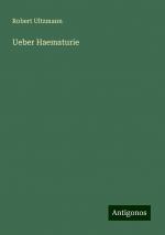 Ueber Haematurie | Robert Ultzmann | Taschenbuch | Paperback | 64 S. | Deutsch | 2024 | Antigonos Verlag | EAN 9783386750141