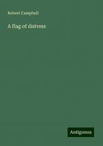 A flag of distress | Robert Campbell | Taschenbuch | Paperback | Englisch | 2024 | Antigonos Verlag | EAN 9783386759526