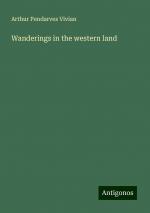 Wanderings in the western land | Arthur Pendarves Vivian | Taschenbuch | Paperback | Englisch | 2024 | Antigonos Verlag | EAN 9783386757867