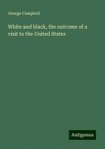 White and black, the outcome of a visit to the United States | George Campbell | Taschenbuch | Paperback | Englisch | 2024 | Antigonos Verlag | EAN 9783386757836