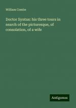 Doctor Syntax: his three tours in search of the picturesque, of consolation, of a wife | William Combe | Taschenbuch | Paperback | Englisch | 2024 | Antigonos Verlag | EAN 9783386757768