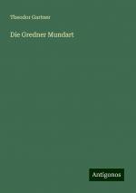 Die Gredner Mundart | Theodor Gartner | Taschenbuch | Paperback | Englisch | 2024 | Antigonos Verlag | EAN 9783386757355