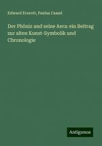 Der Phöniz und seine Aera: ein Beitrag zur alten Kunst-Symbolik und Chronologie | Edward Everett (u. a.) | Taschenbuch | Paperback | 96 S. | Deutsch | 2024 | Antigonos Verlag | EAN 9783386757157