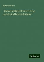 Das menschliche Haar und seine gerichtsärztliche Bedeutung | Otto Oesterlen | Taschenbuch | Paperback | 164 S. | Deutsch | 2024 | Antigonos Verlag | EAN 9783386410649