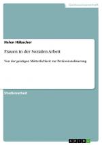 Frauen in der Sozialen Arbeit | Von der geistigen Mütterlichkeit zur Professionalisierung | Helen Hübscher | Taschenbuch | Paperback | 24 S. | Deutsch | 2024 | GRIN Verlag | EAN 9783389075425