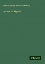 A Saint In Algeria | Mary Elizabeth Baroness Herbert | Taschenbuch | Paperback | Englisch | 2024 | Antigonos Verlag | EAN 9783386766814