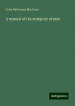 A manual of the antiquity of man | John Patterson Maclean | Taschenbuch | Paperback | Englisch | 2024 | Antigonos Verlag | EAN 9783386764551