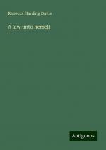 A law unto herself | Rebecca Harding Davis | Taschenbuch | Paperback | Englisch | 2024 | Antigonos Verlag | EAN 9783386764469