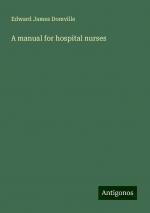 A manual for hospital nurses | Edward James Domville | Taschenbuch | Paperback | Englisch | 2024 | Antigonos Verlag | EAN 9783386764421