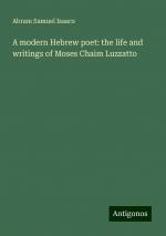 A modern Hebrew poet: the life and writings of Moses Chaim Luzzatto | Abram Samuel Isaacs | Taschenbuch | Paperback | Englisch | 2024 | Antigonos Verlag | EAN 9783386764339