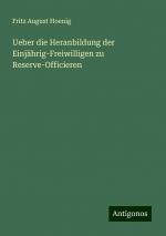 Ueber die Heranbildung der Einjährig-Freiwilligen zu Reserve-Officieren | Fritz August Hoenig | Taschenbuch | Paperback | 68 S. | Deutsch | 2024 | Antigonos Verlag | EAN 9783386978446