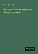 Ahn's Second German Reader: With Notes and vocabulary | Johann Franz Ahn | Taschenbuch | Paperback | Englisch | 2024 | Antigonos Verlag | EAN 9783386989077