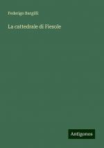 La cattedrale di Fiesole | Federigo Bargilli | Taschenbuch | Paperback | Italienisch | 2024 | Antigonos Verlag | EAN 9783386643610