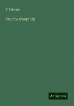 Crumbs Swept Up | T. Talmage | Taschenbuch | Paperback | Englisch | 2024 | Antigonos Verlag | EAN 9783386808118