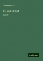 For Lack of Gold | Vol. III | Charles Gibbon | Taschenbuch | Paperback | Englisch | 2024 | Antigonos Verlag | EAN 9783386814263