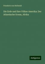 Die Erde und ihre Völker Amerika: Der Atlantische Ocean, Afrika | Friedrich Von Hellwald | Taschenbuch | Paperback | 780 S. | Deutsch | 2024 | Antigonos Verlag | EAN 9783386444231