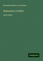 Shakespeare-Studien | Erster Band | Hermann Freiherr Von Friesen | Taschenbuch | Paperback | 464 S. | Deutsch | 2024 | Antigonos Verlag | EAN 9783386443944