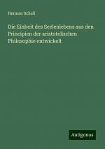 Die Einheit des Seelenlebens aus den Principien der aristotelischen Philosophie entwickelt | Herman Schell | Taschenbuch | Paperback | 300 S. | Deutsch | 2024 | Antigonos Verlag | EAN 9783386443630