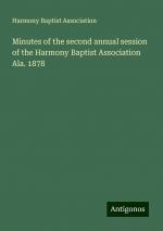 Minutes of the second annual session of the Harmony Baptist Association Ala. 1878 | Harmony Baptist Association | Taschenbuch | Booklet | Englisch | 2024 | Antigonos Verlag | EAN 9783386820097