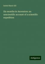 Six months in Ascension: an unscientific account of a scientific expedition | Isobel Black Gill | Taschenbuch | Paperback | Englisch | 2024 | Antigonos Verlag | EAN 9783386835398