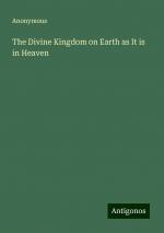 The Divine Kingdom on Earth as It is in Heaven | Anonymous | Taschenbuch | Paperback | Englisch | 2024 | Antigonos Verlag | EAN 9783386835350