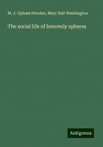 The social life of heavenly spheres | M. J. Upham Hendee (u. a.) | Taschenbuch | Paperback | Englisch | 2024 | Antigonos Verlag | EAN 9783386690300