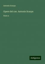 Opere del cav. Antonio Scarpa | Parte 4 | Antonio Scarpa | Taschenbuch | Paperback | Italienisch | 2024 | Antigonos Verlag | EAN 9783386688864