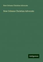 New Orleans Christian Advocate | New Orleans Christian Advocate | Taschenbuch | Paperback | Englisch | 2024 | Antigonos Verlag | EAN 9783386824774