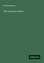 The dramatic unities | Edwin Simpson | Taschenbuch | Paperback | Englisch | 2024 | Antigonos Verlag | EAN 9783386847988