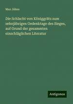 Die Schlacht von Königgrätz zum zehnjährigen Gedenktage des Sieges, auf Grund der gesammten einschläglichen Literatur | Max Jähns | Taschenbuch | Paperback | 532 S. | Deutsch | 2024 | Antigonos Verlag