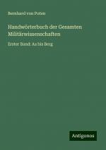 Handwörterbuch der Gesamten Militärwissenschaften | Erster Band: Aa bis Berg | Bernhard Von Poten | Taschenbuch | Paperback | 492 S. | Deutsch | 2024 | Antigonos Verlag | EAN 9783386461498