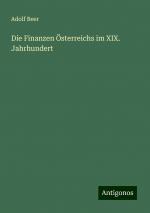 Die Finanzen Österreichs im XIX. Jahrhundert | Adolf Beer | Taschenbuch | Paperback | 472 S. | Deutsch | 2024 | Antigonos Verlag | EAN 9783386461481