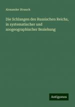 Die Schlangen des Russischen Reichs, in systematischer und zoogeographischer Beziehung | Alexander Strauch | Taschenbuch | Paperback | 308 S. | Deutsch | 2024 | Antigonos Verlag | EAN 9783386461238