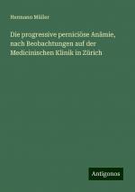 Die progressive perniciöse Anämie, nach Beobachtungen auf der Medicinischen Klinik in Zürich | Hermann Müller | Taschenbuch | Paperback | 280 S. | Deutsch | 2024 | Antigonos Verlag | EAN 9783386461122