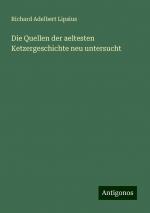 Die Quellen der aeltesten Ketzergeschichte neu untersucht | Richard Adelbert Lipsius | Taschenbuch | Paperback | 272 S. | Deutsch | 2024 | Antigonos Verlag | EAN 9783386461085