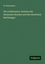 Die schlimmsten Jesuiten des deutschen Reiches und des deutschen Reichstages | H. Hennemann | Taschenbuch | Paperback | 244 S. | Deutsch | 2024 | Antigonos Verlag | EAN 9783386461023