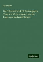 Die Schutzmittel der Pflanzen gegen Tiere und Wetterungunst und die Frage vom salzfreien Urmeer | Otto Kuntze | Taschenbuch | Paperback | 156 S. | Deutsch | 2024 | Antigonos Verlag | EAN 9783386460767